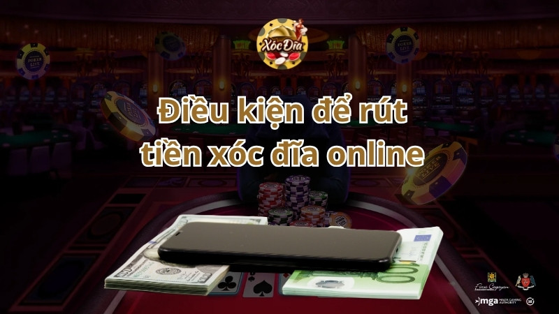 Điều kiện cần thiết khi rút tiền Xóc Đĩa online