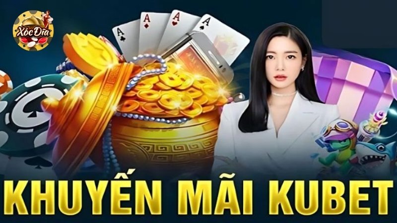 Những khuyến mãi xóc đĩa Kubet hấp dẫn nhất 