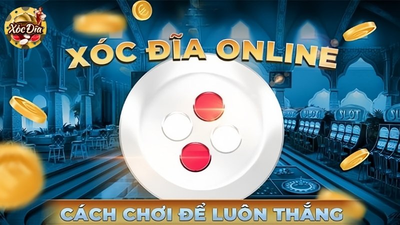 Mẹo Chơi Game Xóc Đĩa Online Luôn Thắng 